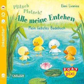 Baby Pixi (unkaputtbar) 105: Plitsch, platsch! Alle meine Entchen von Livanios,  Eleni