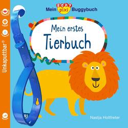 Baby Pixi (unkaputtbar) 120: Mein Baby-Pixi-Buggybuch: Mein erstes Tierbuch von Holtfreter,  Nastja
