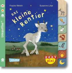Baby Pixi (unkaputtbar) 122: Das kleine Rentier von Lütje,  Susanne, Weldin,  Frauke
