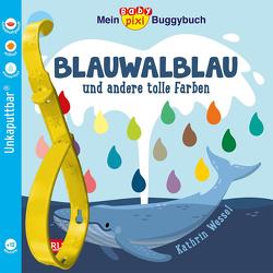 Baby Pixi (unkaputtbar) 135: Mein Baby-Pixi-Buggybuch: Blauwalblau und andere tolle Farben von Wessel,  Kathrin