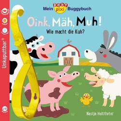 Baby Pixi (unkaputtbar) 140: Mein Baby-Pixi-Buggybuch: Oink, Mäh, Muh! von Holtfreter,  Nastja