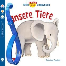 Baby Pixi (unkaputtbar) 44: Mein Baby-Pixi-Buggybuch: Unsere Tiere von Gruber,  Denitza