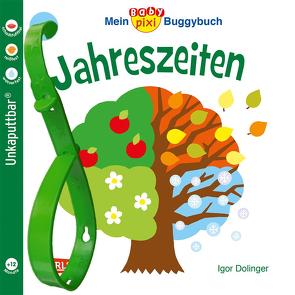 Baby Pixi (unkaputtbar) 45: Mein Baby-Pixi Buggybuch: Jahreszeiten von Dolinger,  Igor