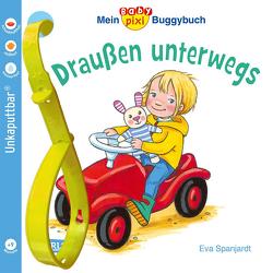 Baby Pixi (unkaputtbar) 66: Mein Baby-Pixi-Buggybuch: Draußen unterwegs von Spanjardt,  Eva