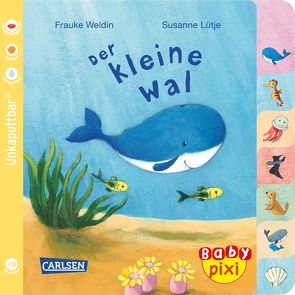 Baby Pixi (unkaputtbar) 80: Der kleine Wal von Lütje,  Susanne, Weldin,  Frauke