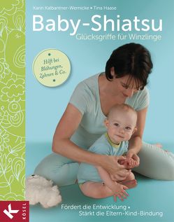 Baby-Shiatsu – Glücksgriffe für Winzlinge von Haase,  Tina, Kalbantner-Wernicke,  Karin, Werneke,  Monika