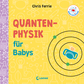 Baby-Universität – Quantenphysik für Babys von Ferrie,  Chris, Gondrom,  Christoph