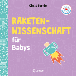 Baby-Universität – Raketenwissenschaft für Babys von Ferrie,  Chris, Gondrom,  Christoph