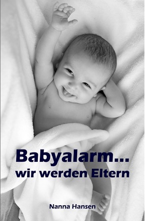 Babyalarm…wir werden Eltern von Hansen,  Nanna