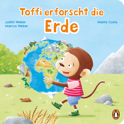 Toffi erforscht die Erde von Costa,  Marta, Weber,  Judith, Weber,  Marcus