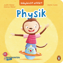 Babyleicht erklärt: Physik von Costa,  Marta, Weber,  Judith, Weber,  Marcus
