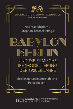 »Babylon Berlin« und die filmische (Re-)Modellierung der 1920er-Jahre von Blödorn,  Andreas, Brössel,  Stephan