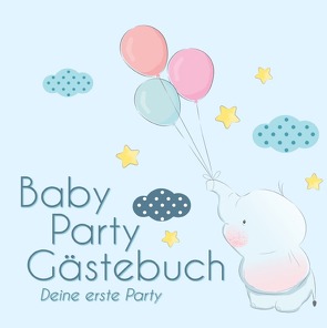 BabyParty Gästebuch – Deine erste Party von Publishing,  CollectingMoments
