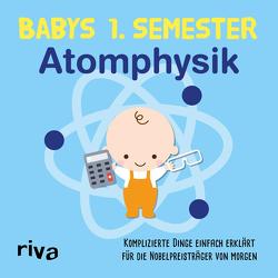 Babys erstes Semester – Atomphysik von Verlag,  Riva