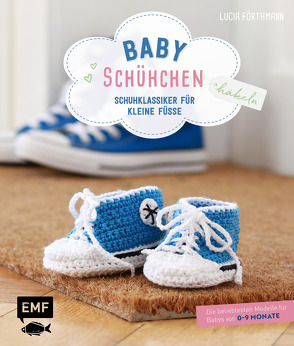 Babyschühchen häkeln – Schuhklassiker für kleine Füße von Förthmann,  Lucia
