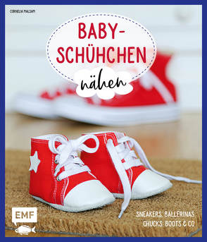 Babyschühchen nähen – Sneakers, Ballerinas, Chucks, Boots & Co. von Berkau,  Elisabeth, Malsam,  Cornelia
