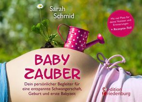 Babyzauber – Dein persönlicher Begleiter für eine entspannte Schwangerschaft, Geburt und erste Babyzeit von Schmid,  Sarah