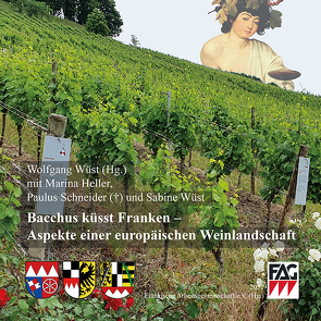 Bacchus küsst Franken – Aspekte einer europäischen Weinlandschaft von Heller,  Marina, Schneider,  Paulus, Wüst,  Sabine, Wüst,  Wolfgang