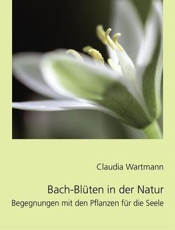 Bach-Blüten in der Natur von Wartmann,  Claudia