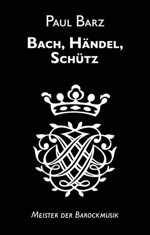 Bach, Händel, Schütz von Barz,  Paul