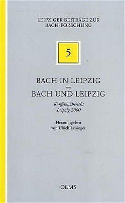 Bach in Leipzig – Bach und Leipzig von Leisinger,  Ulrich, Schulze,  Hans J, Steinwachs,  Barbara, Wolff,  Christoph, Wollny,  Peter