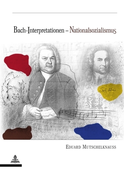 Bach-Interpretationen – Nationalsozialismus von Mutschelknauss,  Eduard