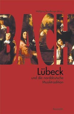 Bach, Lübeck und die norddeutsche Musiktradition von Sandberger,  Wolfgang