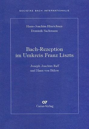 Bach-Rezeption im Umkreis Franz Liszts von Hinrichsen,  Hans-Joachim, Sackmann,  Dominik