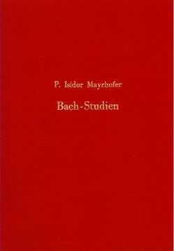 Bach-Studien von Mayrhofer,  P Isidor