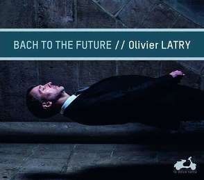Bach to the Future von Bach,  Johann Sebastian, Latry,  Olivier