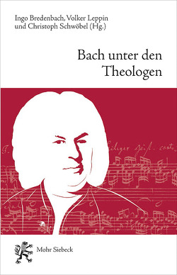 Bach unter den Theologen von Bredenbach,  Ingo, Leppin,  Volker, Schwöbel,  Christoph