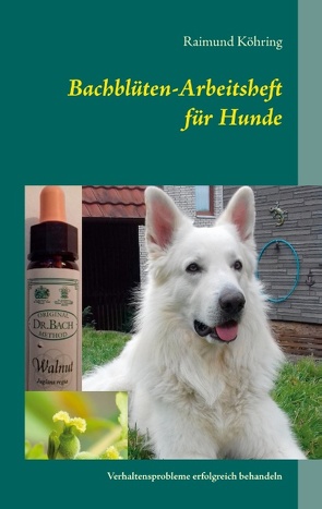 Bachblüten-Arbeitsheft für Hunde von Köhring,  Raimund