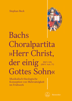 Bachs Choralpartita „Herr Christ, der einig Gottes Sohn“ BWV 1176 (BWV Anh. 77) von Beck,  Stephan