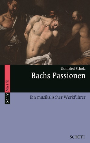 Bachs Passionen von Scholz,  Gottfried