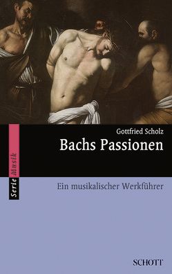 Bachs Passionen von Scholz,  Gottfried