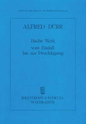 Bachs Werk vom Einfall bis zur Drucklegung von Dürr,  Alfred
