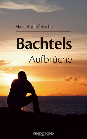Bachtels Aufbrüche von Ruchti,  Hans Rudolf