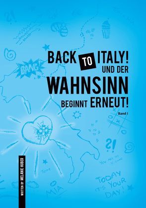 Back to Italy! Und der Wahnsinn beginnt erneut! BAND 1 von Huber,  Melanie