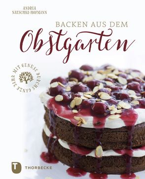 Backen aus dem Obstgarten von Natschke-Hofmann,  Andrea