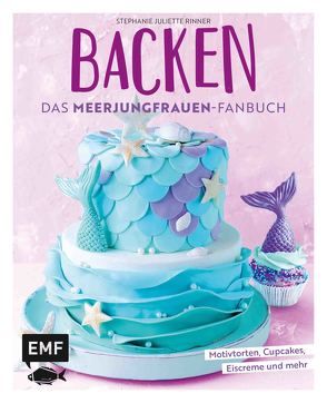Backen – Das Meerjungfrauen-Fanbuch von Friedrichs,  Emma, Rinner,  Stephanie Juliette