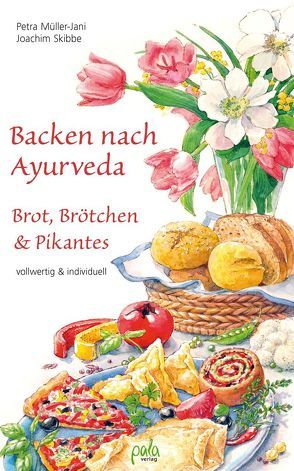 Backen nach Ayurveda – Brot, Brötchen & Pikantes von Mints,  Tatiana, Müller-Jani,  Petra, Schneevoigt,  Margret, Skibbe,  Joachim