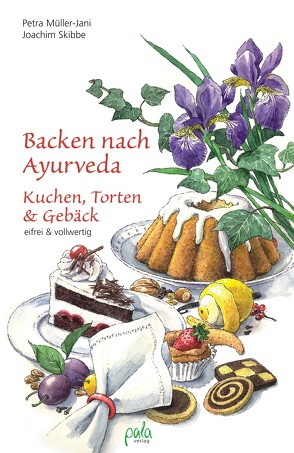 Backen nach Ayurveda – Kuchen, Torten & Gebäck von Heinelt,  Regina, Müller-Jani,  Petra, Schneevoigt,  Margret, Skibbe,  Joachim
