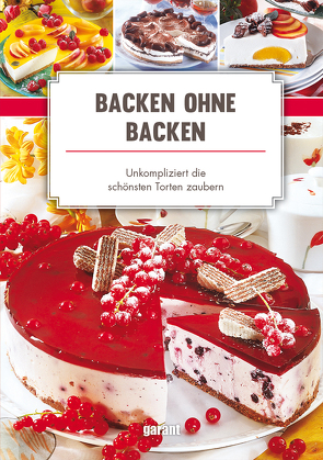 Backen ohne Backen – unkompliziert die von garant Verlag GmbH
