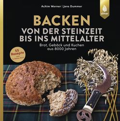 Backen von der Steinzeit bis ins Mittelalter von Dummer,  Jens, Werner,  Achim