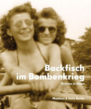 Backfisch im Bombenkrieg von Felsmann,  Barbara, Gröschner,  Annett, Meyer,  Grischa