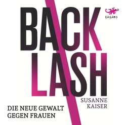 Backlash – Die neue Gewalt gegen Frauen von Kaiser,  Susanne, Rab,  Anne