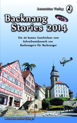 Backnang Stories 2014 von Baumert,  Sabine, Bechtle,  Johanna, Bosch,  Kai, Friedrichs,  Sarah, Grabke,  Monika, Grabke,  Natalia, Grimmer,  Lisa-Marie, Hamacher,  Marc, Heidrich,  Marina, Kassner,  Silke, Kummer,  Tanja, Nabel,  Jürgen, Newman,  Pia, Rieger,  Patricia, Stähler,  Sabine, Szillus,  Heidrun, Wingenfeld,  Lara