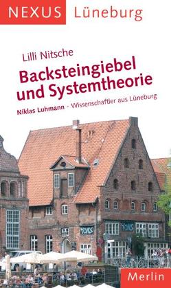 Backsteingiebel und Systemtheorie. Niklas Luhmann – Wissenschaftler aus Lüneburg von Nitsche,  Lilli