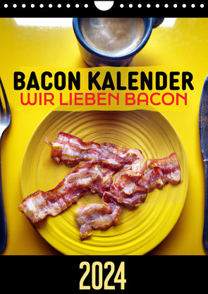 Bacon Kalender – Wir lieben Bacon (Wandkalender 2024 DIN A4 hoch) von .,  Mettfluencer