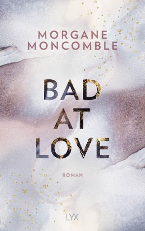 Bad At Love von Moncomble,  Morgane, Werner-Richter,  Ulrike